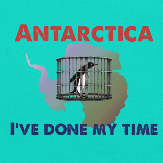 Antarctica - I've done my time Unisex t-shirt