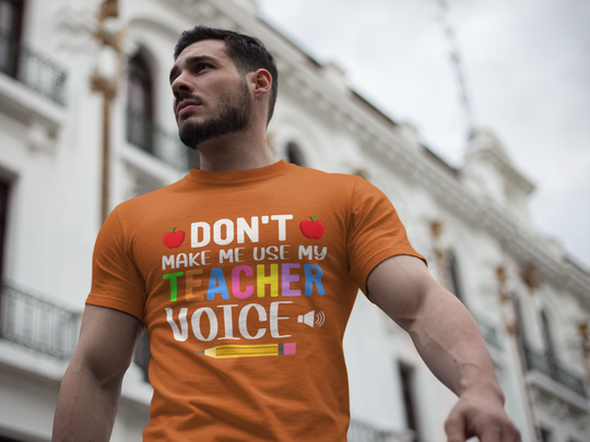 Don't Make Me Use My Teacher Voice Unisex t-shirt