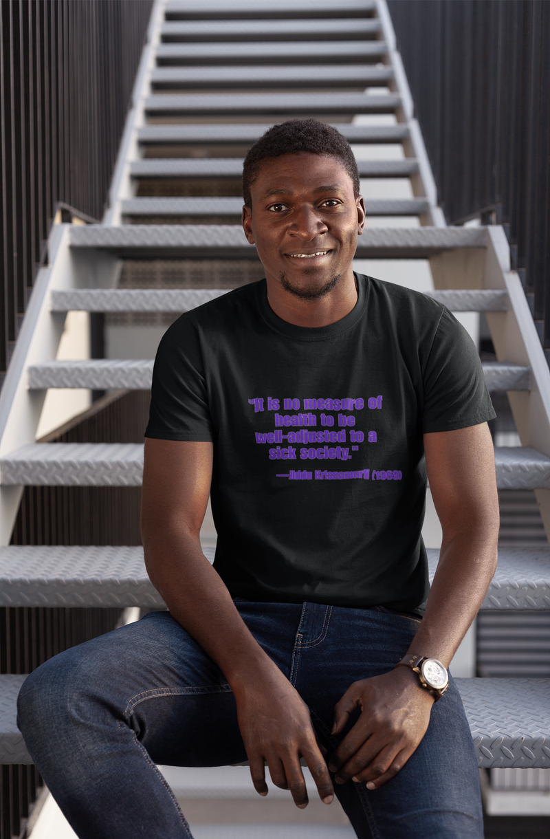 It is no measure of health to be well-adjusted to a sick society Unisex t-shirt