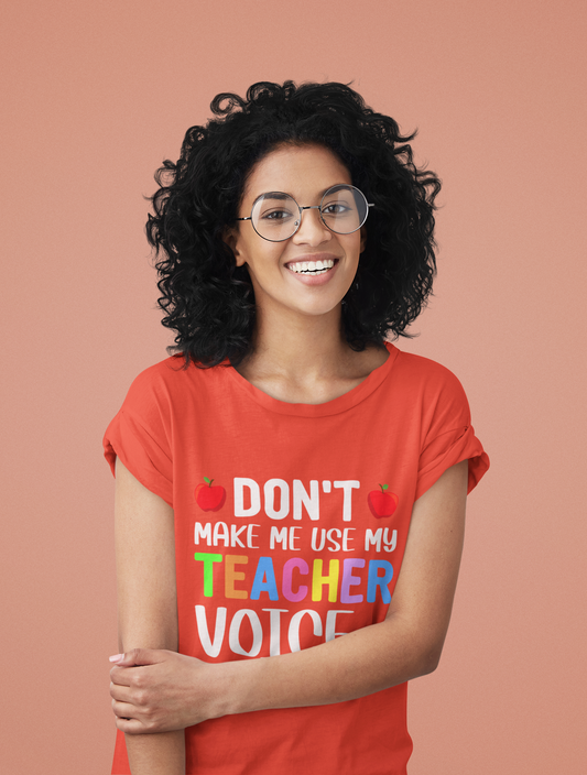 Don't Make Me Use My Teacher's Voice Women's Relaxed T-Shirt