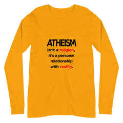 Atheism isn't a religion, It's a personal relationship with reality Unisex Long Sleeve Tee