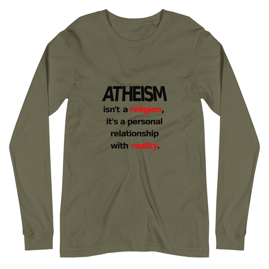 Atheism isn't a religion, It's a personal relationship with reality Unisex Long Sleeve Tee