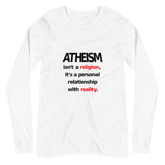 Atheism isn't a religion, It's a personal relationship with reality Unisex Long Sleeve Tee