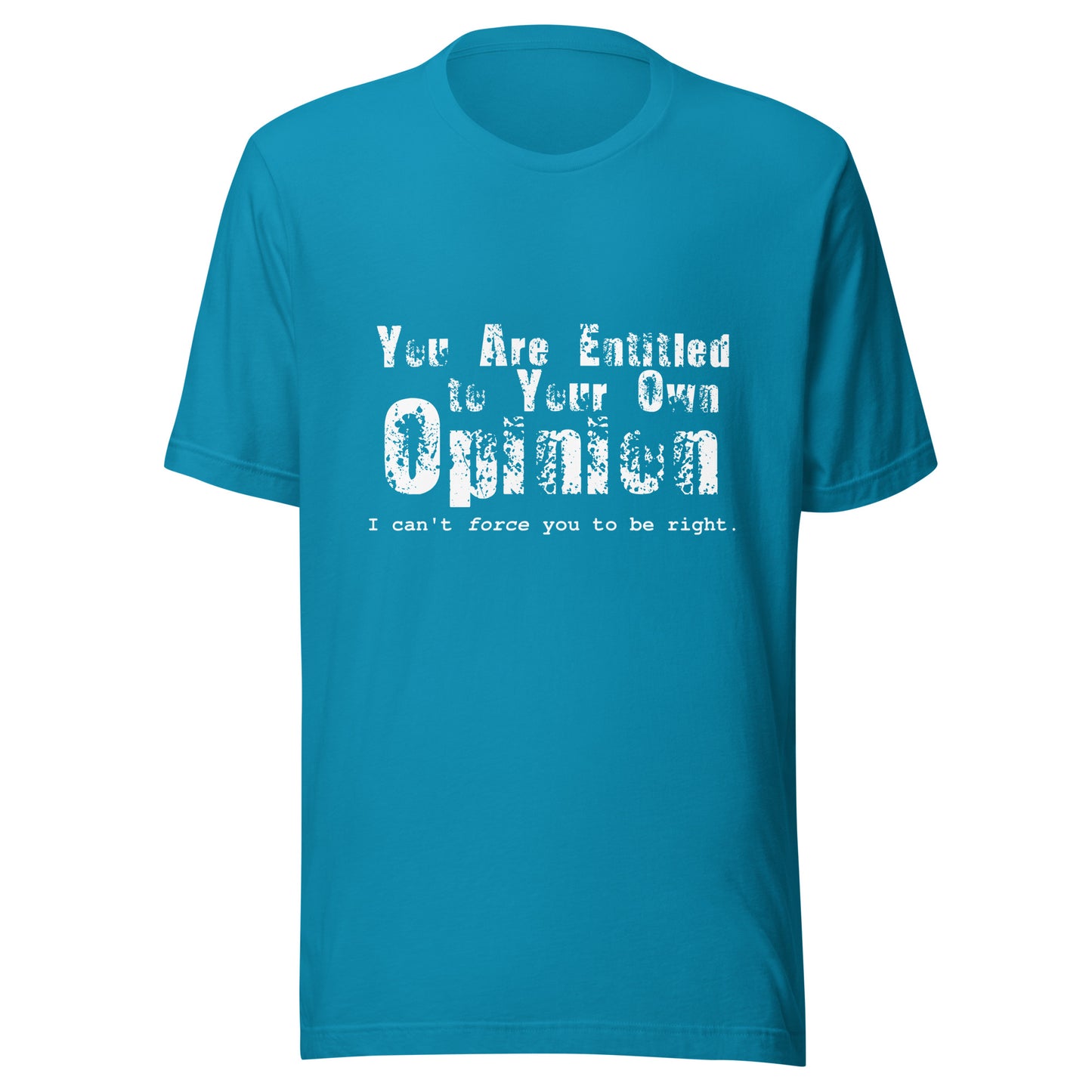 You Are Entitled to Your Own Opinion (white) Unisex t-shirt