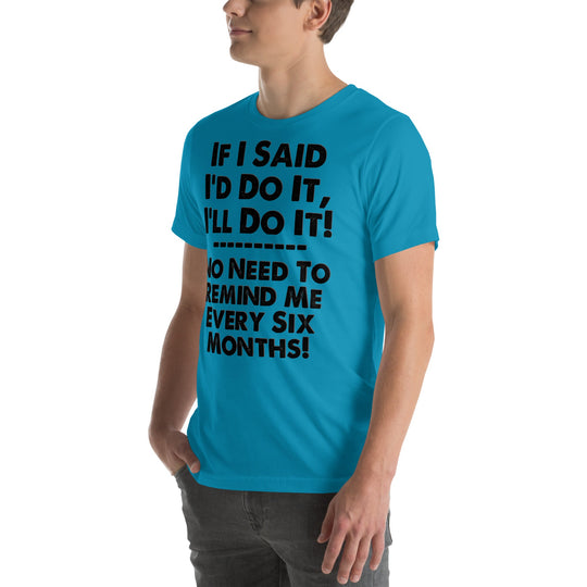 Unisex humorous t-shirt with witty text "If I Said I'd Do It, I'll Do It" in bold print.
