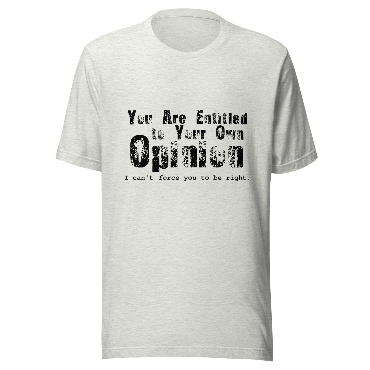 You Are Entitled to Your Own Opinion (black) Unisex t-shirt