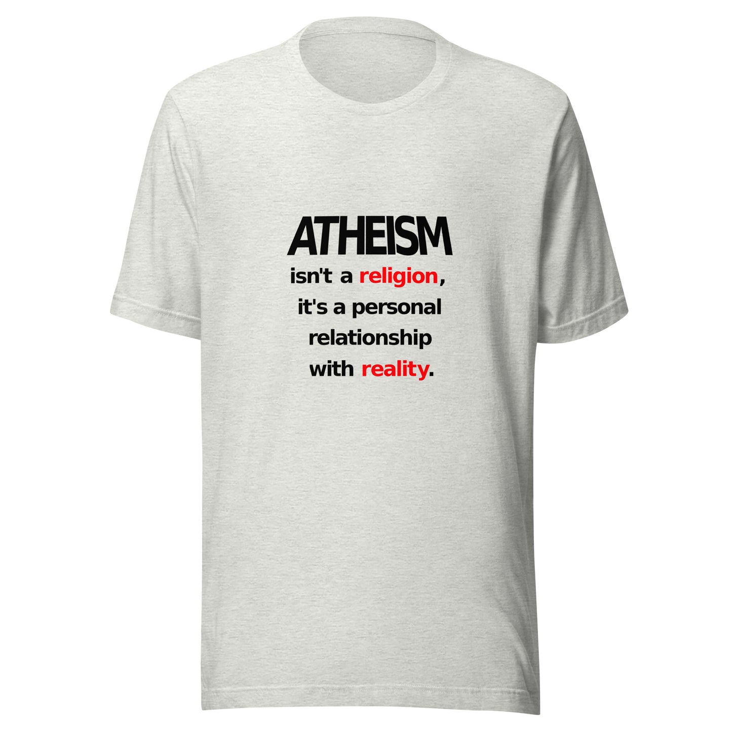 Atheism Isn't a Religion, It's a Personal Relationship With Reality Unisex t-shirt