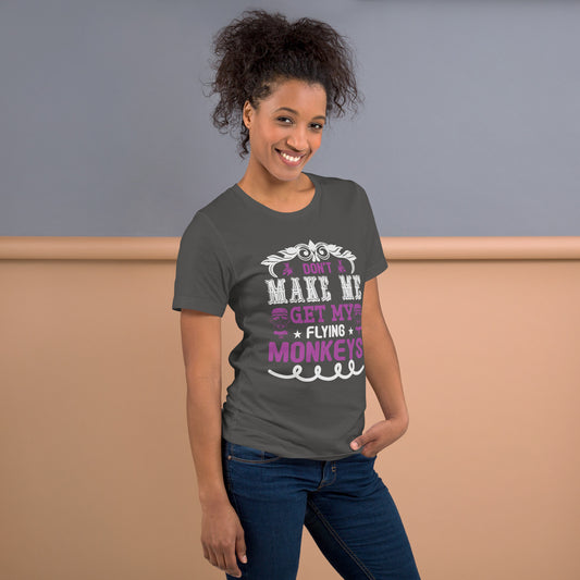 Don't Make Me Get My Flying Monkeys Unisex T-shirt