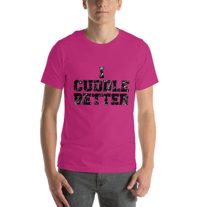 I Cuddle Better Unisex T-shirt