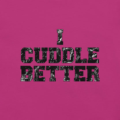 I Cuddle Better Unisex T-shirt