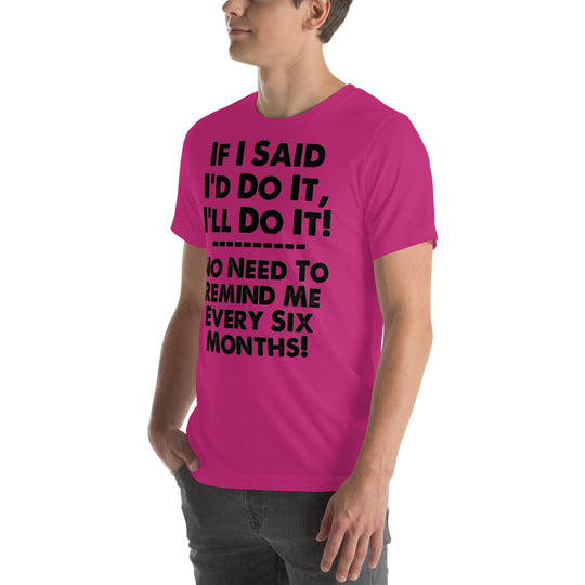 If I Said I'd Do It I'll Do It unisex t-shirt with humorous print.