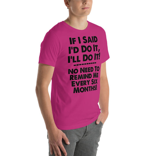 Unisex T-shirt with humorous "If I Said I'd Do It, I'll Do It" phrase.