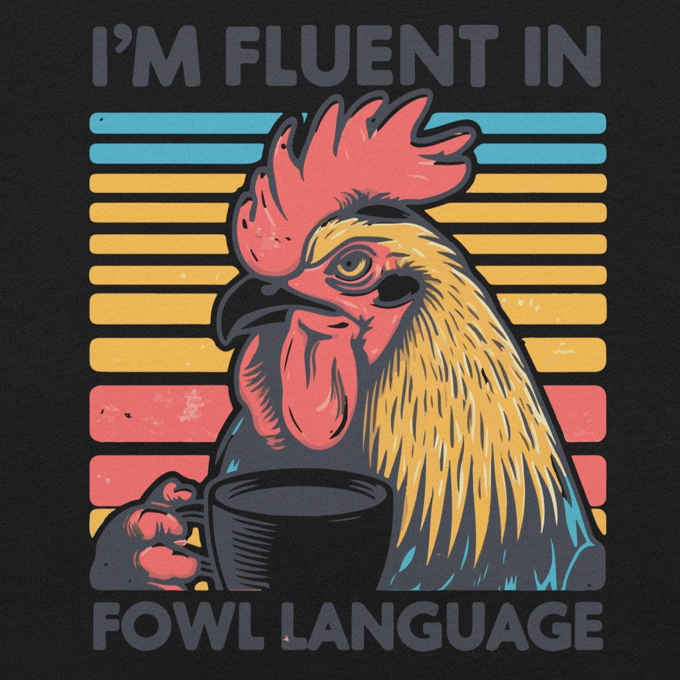 Quirky rooster sipping coffee on vibrant unisex t-shirt with "I'm Fluent in Fowl Language" text.