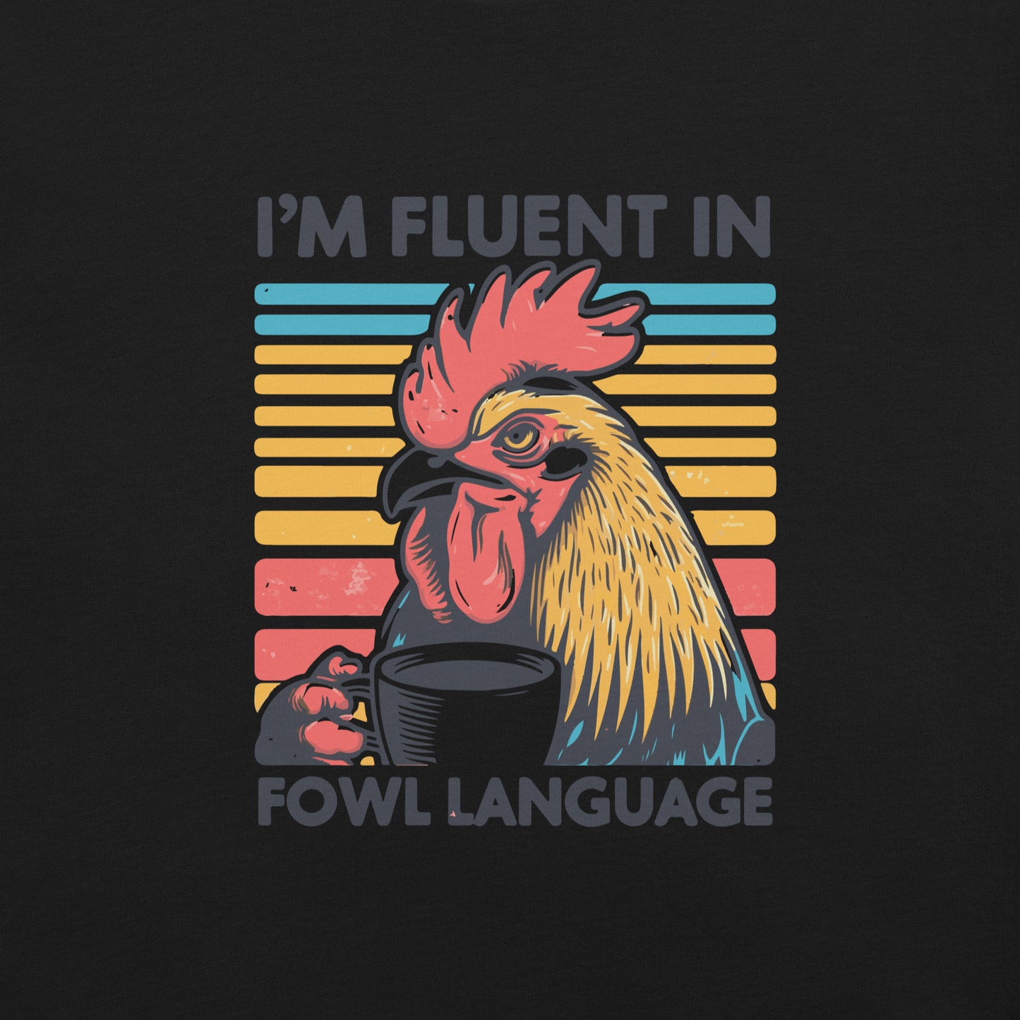 I'm Fluent in Fowl Language unisex T-shirt