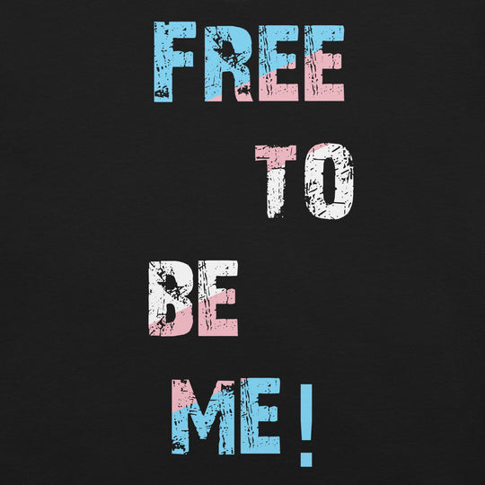 Free To Be Me! trans flag colors Unisex t-shirt