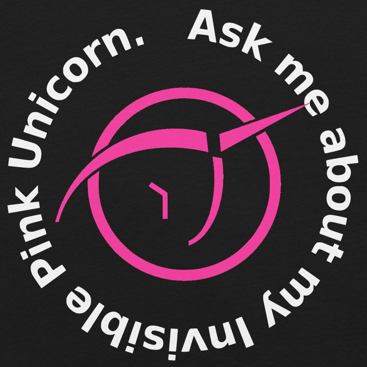 Unisex t-shirt with pink invisible pink unicorn design and "Ask me about my Invisible Pink Unicorn" text.