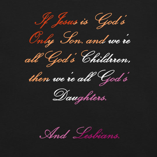 We're All God's Daughters, and Lesbians Unisex t-shirt