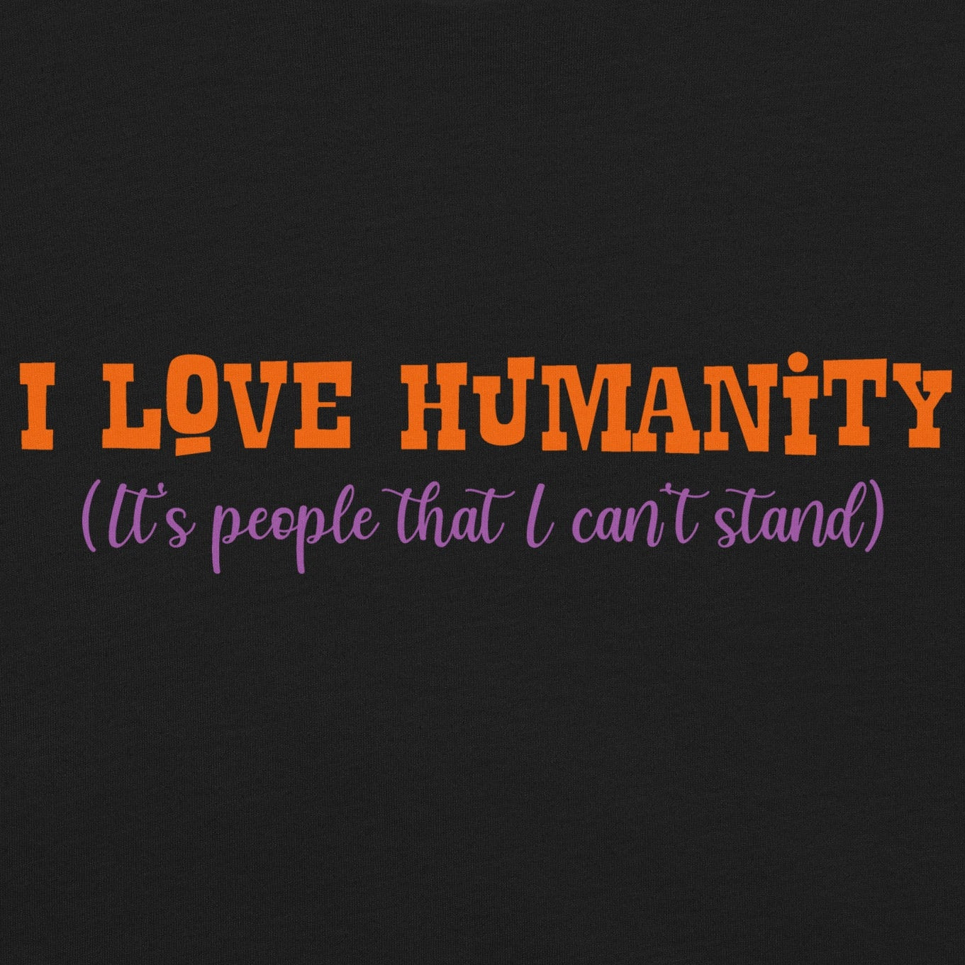 I Love Humanity Unisex t-shirt with humorous text.