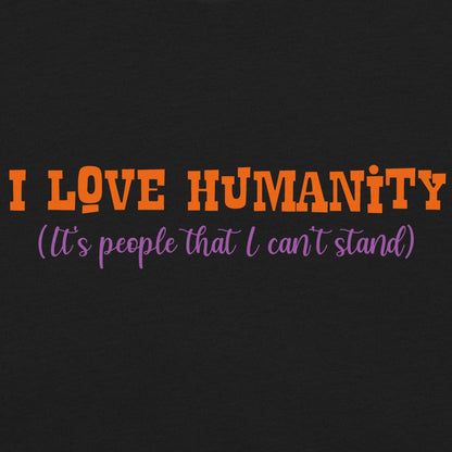 I Love Humanity Unisex t-shirt with humorous text.