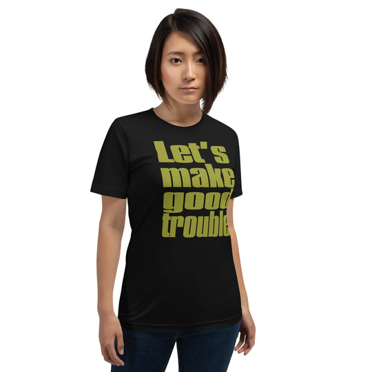 Let's make good trouble unisex t-shirt with quote in bold font.