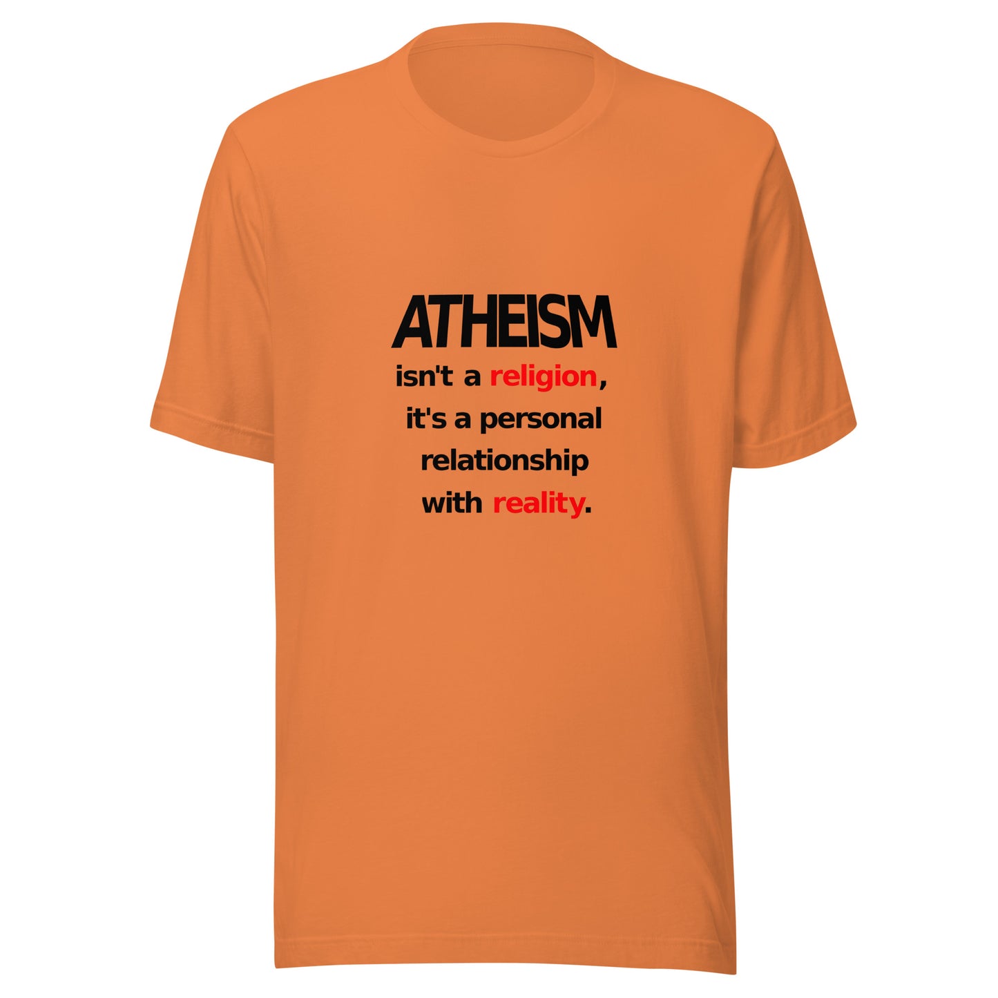 Atheism Isn't a Religion, It's a Personal Relationship With Reality Unisex t-shirt