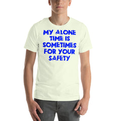 Blue unisex t-shirt with "My alone time is sometimes for your safety" text design.