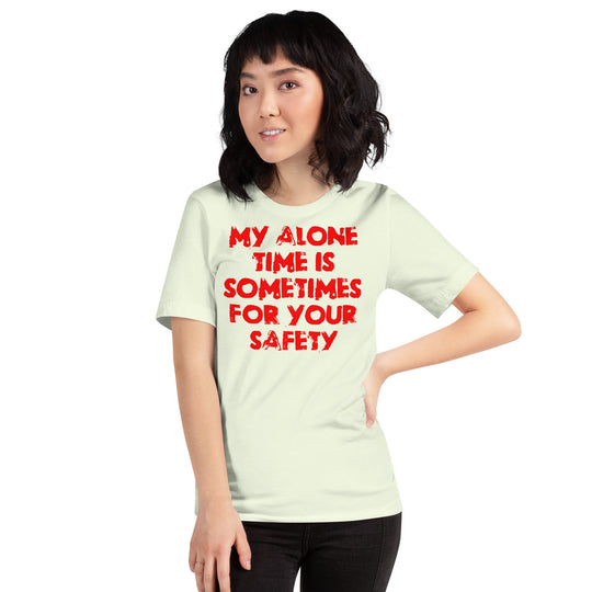 Red unisex t-shirt with "My alone time is sometimes for your safety" text.