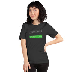 Unisex t-shirt with "Think More, Stupid Less" message in black.