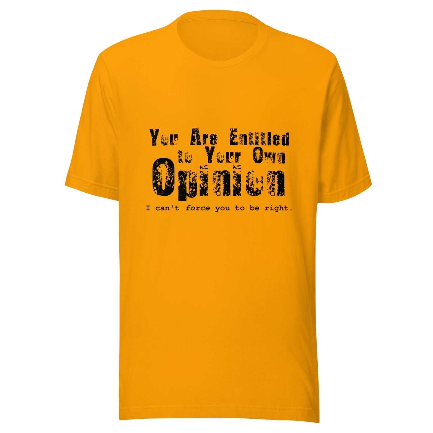 You Are Entitled to Your Own Opinion (black) Unisex t-shirt