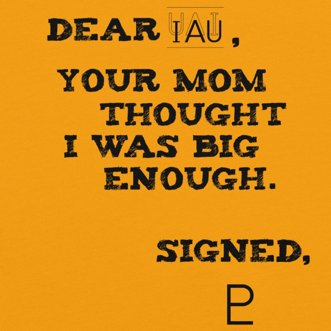 Dear IAU - Your Mom Thought I Was Big Enough - Pluto Unisex T-shirt