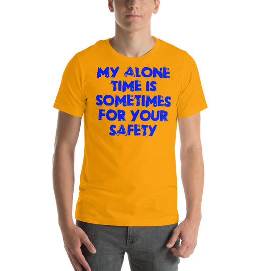 Blue unisex t-shirt with "My alone time is sometimes for your safety" slogan.