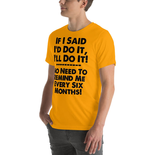 Unisex t-shirt with humorous phrase "If I Said I'd Do It I'll Do It" promoting witty and relatable sentiment.