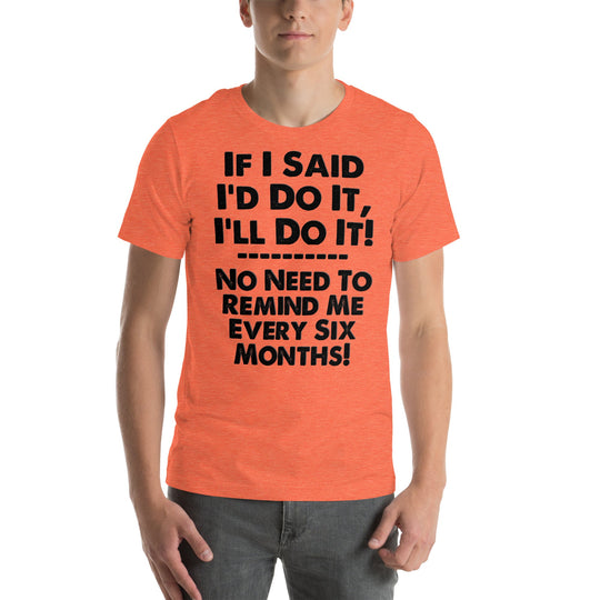 Unisex t-shirt with humorous "If I Said I'd Do It I'll Do It" slogan in bold font.