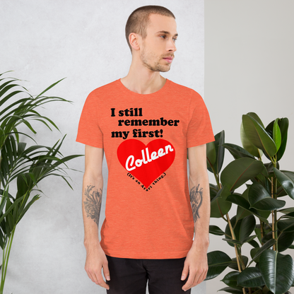 I still remember my first - Colleen Unisex T-shirt