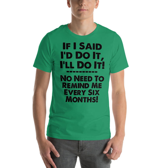 Unisex t-shirt with humorous "If I Said I'd Do It" design in green.