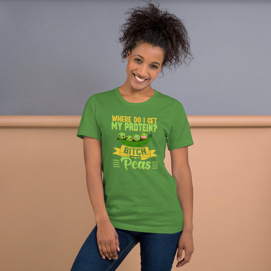 Unisex green t-shirt with "Where do I get my protein? Bitch, Peas" print.