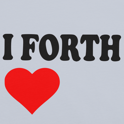 I Forth Love Unisex t-shirt