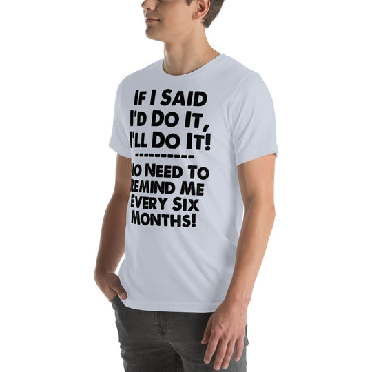 Unisex t-shirt with humorous "If I Said I'd Do It, I'll Do It" phrase in bold text.