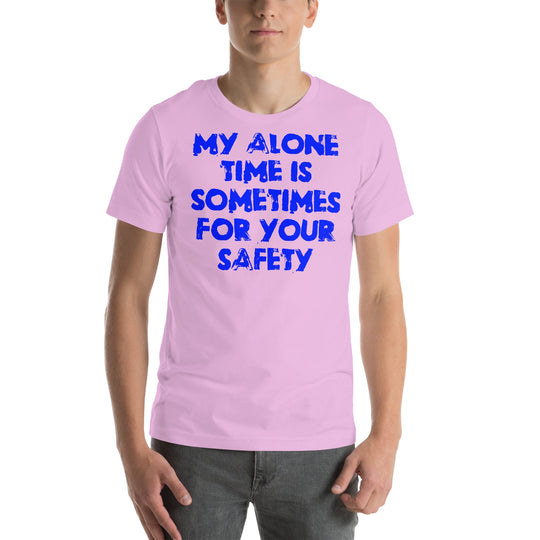 Blue unisex t-shirt with "My alone time is sometimes for your safety" text.