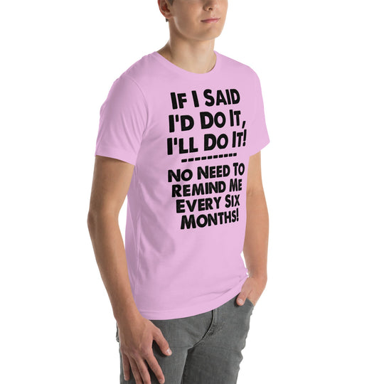 If I Said I'd Do It I'll Do It Unisex T-shirt with humorous print.