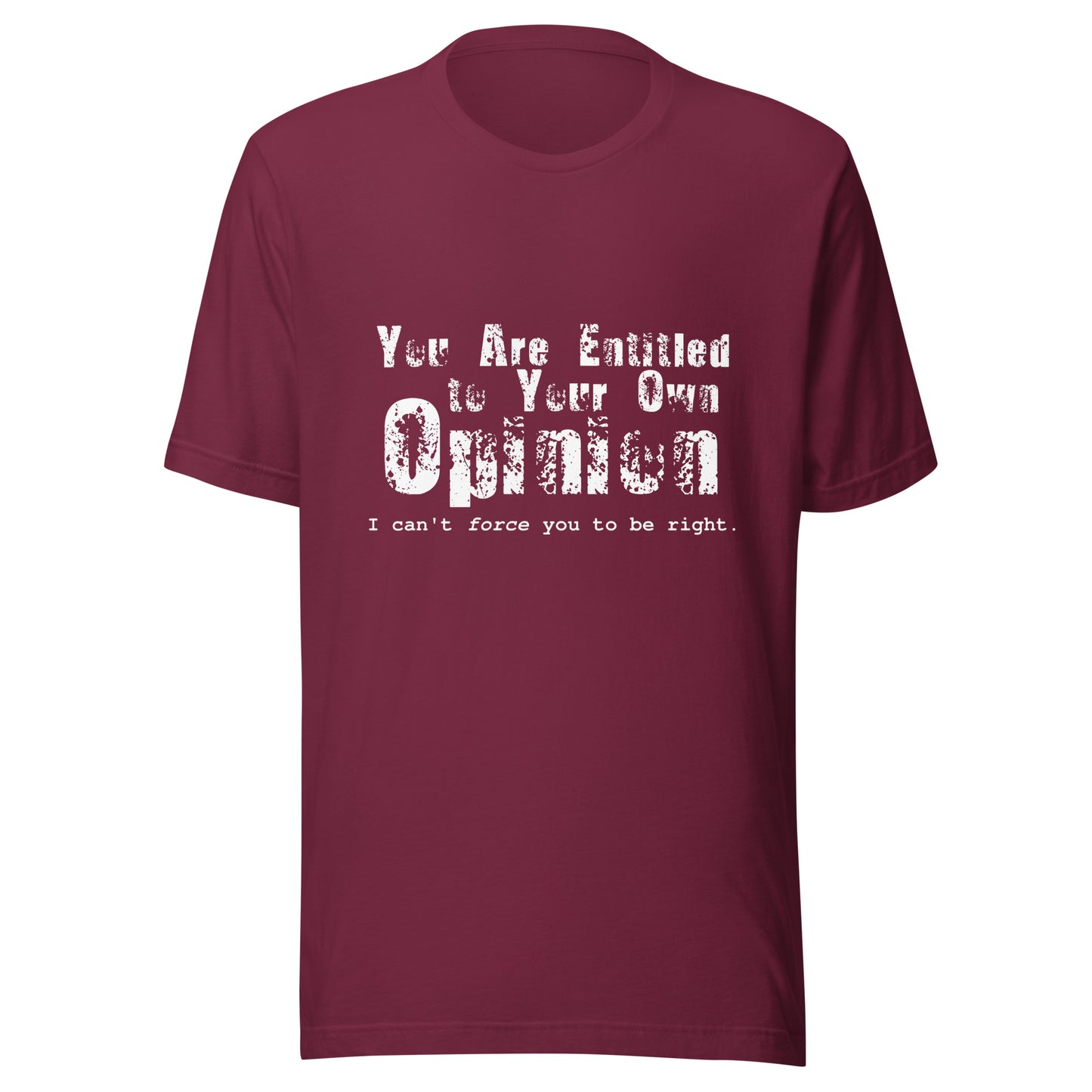 You Are Entitled to Your Own Opinion (white) Unisex t-shirt