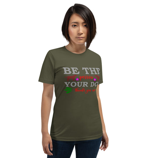Unisex t-shirt with "Be the person your dog thinks you are" text, olive green, comfortable fit.
