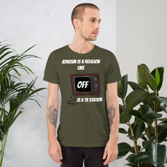 Unisex t-shirt with "Atheism is a religion like OFF is a TV station" design, white, soft cotton.