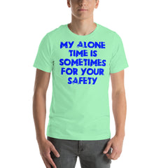Blue unisex t-shirt with "My alone time is sometimes for your safety" slogan.