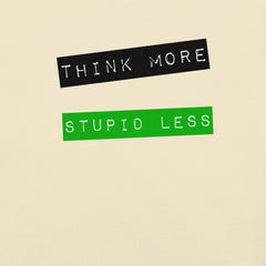 Unisex t-shirt with "Think More, Stupid Less" printed design.