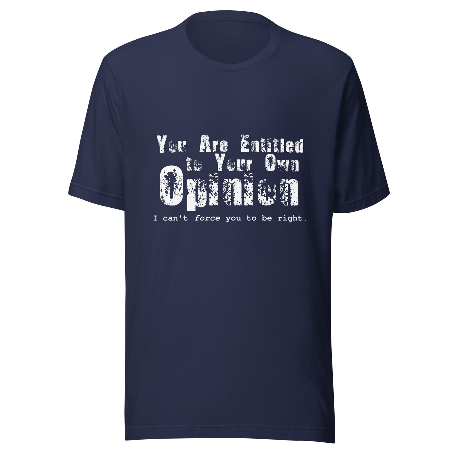 You Are Entitled to Your Own Opinion (white) Unisex t-shirt