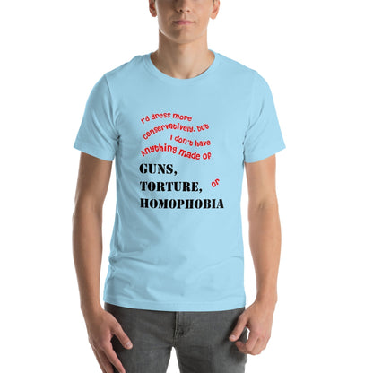 Unisex t-shirt with bold, progressive quote against guns, torture, and homophobia in red and black text.