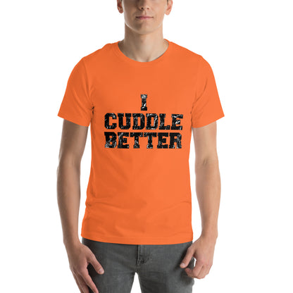 I Cuddle Better Unisex T-shirt