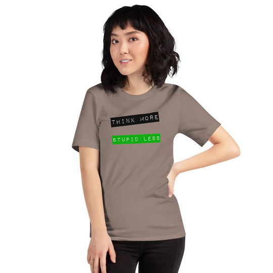 Unisex t-shirt with "Think More, Stupid Less" slogan in a casual setting.