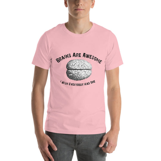 Unisex t-shirt with "Brains are Awesome I Wish Everybody Had One" text and brain graphic, pink color.